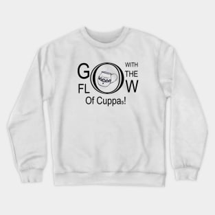 Go With The Flow Of Cuppas Crewneck Sweatshirt